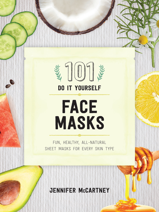 Title details for 101 DIY Face Masks by Jennifer McCartney - Wait list